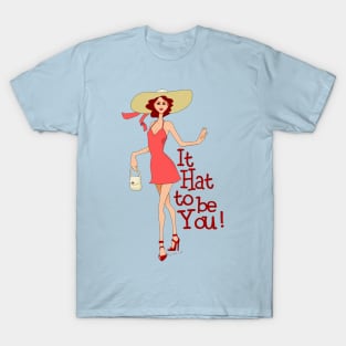 It Hat to Be You! T-Shirt